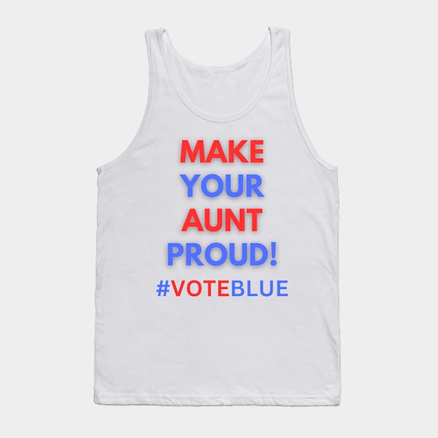MAKE YOUR AUNT PROUD!  #VOTEBLUE Tank Top by Doodle and Things